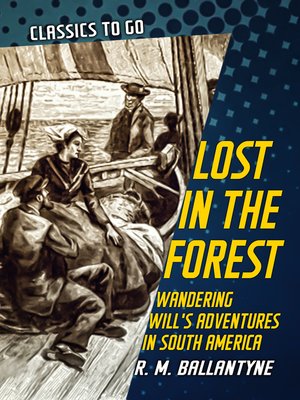 cover image of Lost in the Forest Wandering Will's Adventures in South America